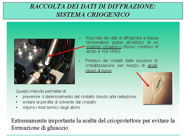 RACCOLTA DEI DATI DI DIFFRAZIONE: SISTEMA CRIOGENICO • Raccolta dei dati di diffrazione a