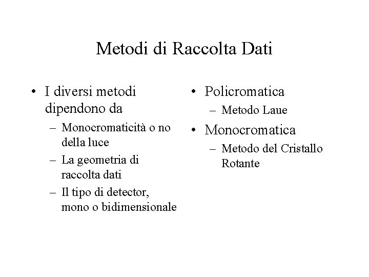 Metodi di Raccolta Dati • I diversi metodi dipendono da – Monocromaticità o no