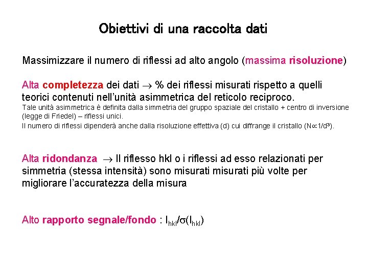 Obiettivi di una raccolta dati Massimizzare il numero di riflessi ad alto angolo (massima