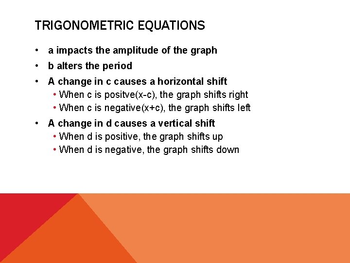 TRIGONOMETRIC EQUATIONS • a impacts the amplitude of the graph • b alters the