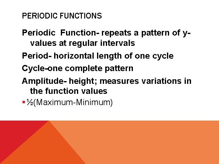 PERIODIC FUNCTIONS Periodic Function- repeats a pattern of yvalues at regular intervals Period- horizontal