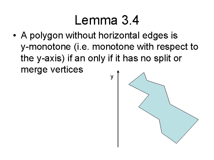 Lemma 3. 4 • A polygon without horizontal edges is y-monotone (i. e. monotone