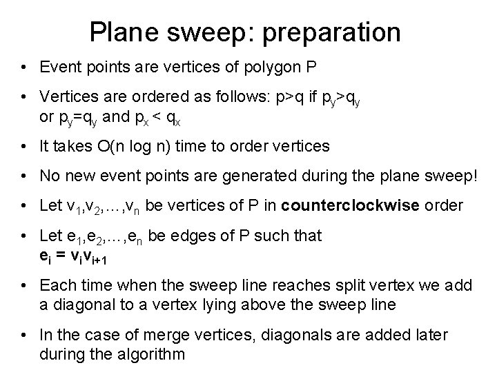 Plane sweep: preparation • Event points are vertices of polygon P • Vertices are