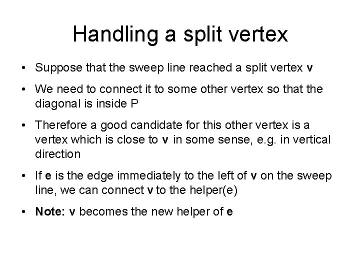 Handling a split vertex • Suppose that the sweep line reached a split vertex