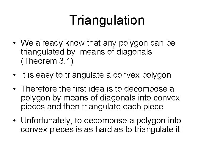 Triangulation • We already know that any polygon can be triangulated by means of