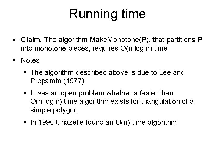Running time • Claim. The algorithm Make. Monotone(P), that partitions P into monotone pieces,