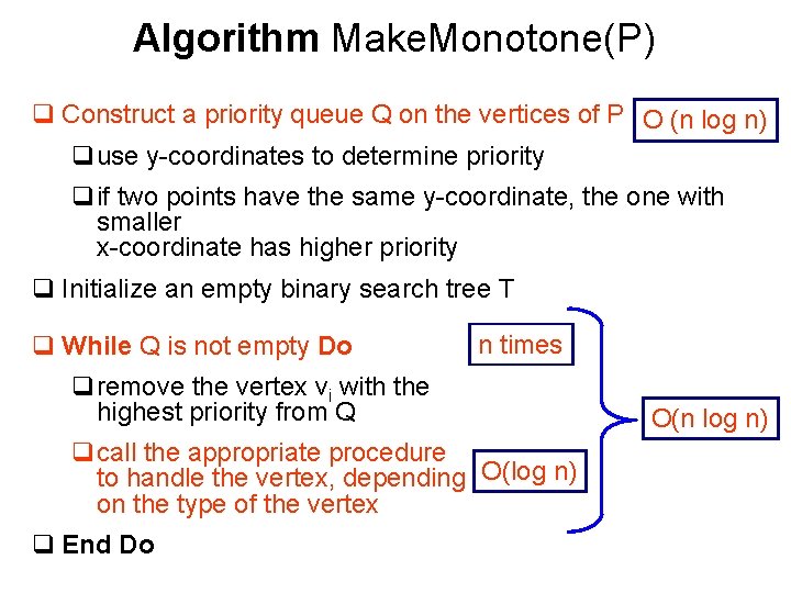 Algorithm Make. Monotone(P) q Construct a priority queue Q on the vertices of P