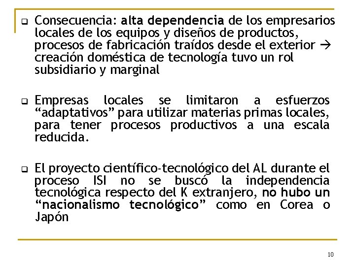 q q q Consecuencia: alta dependencia de los empresarios locales de los equipos y