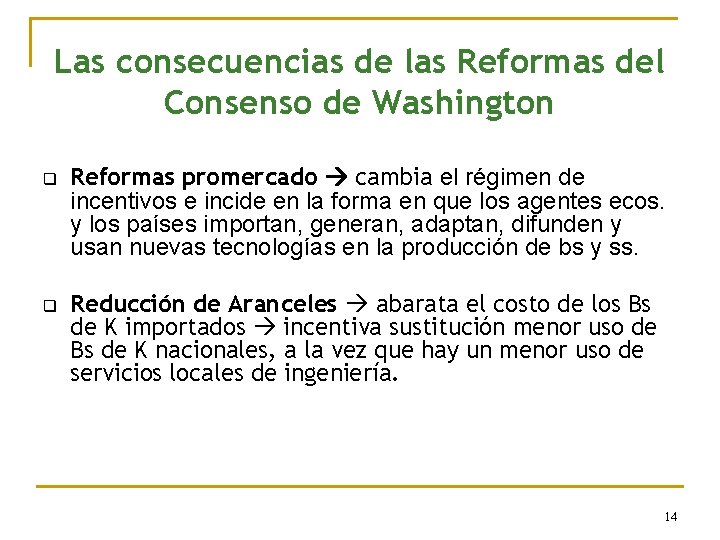 Las consecuencias de las Reformas del Consenso de Washington q q Reformas promercado cambia