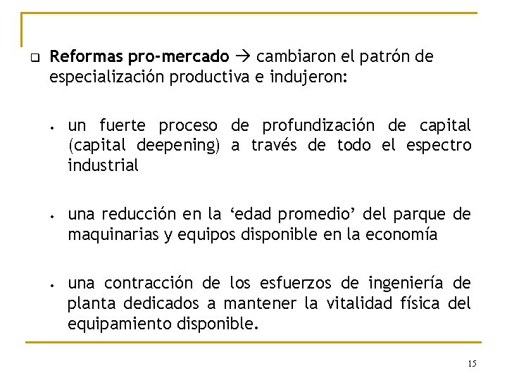 q Reformas pro-mercado cambiaron el patrón de especialización productiva e indujeron: • • •