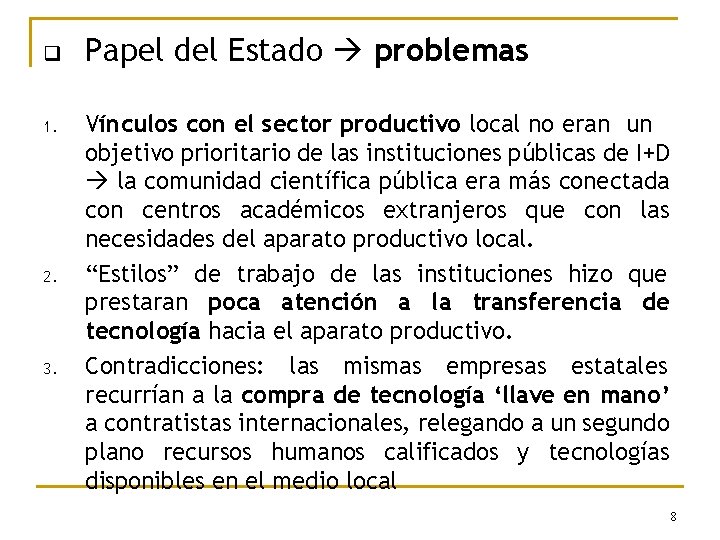 q 1. 2. 3. Papel del Estado problemas Vínculos con el sector productivo local