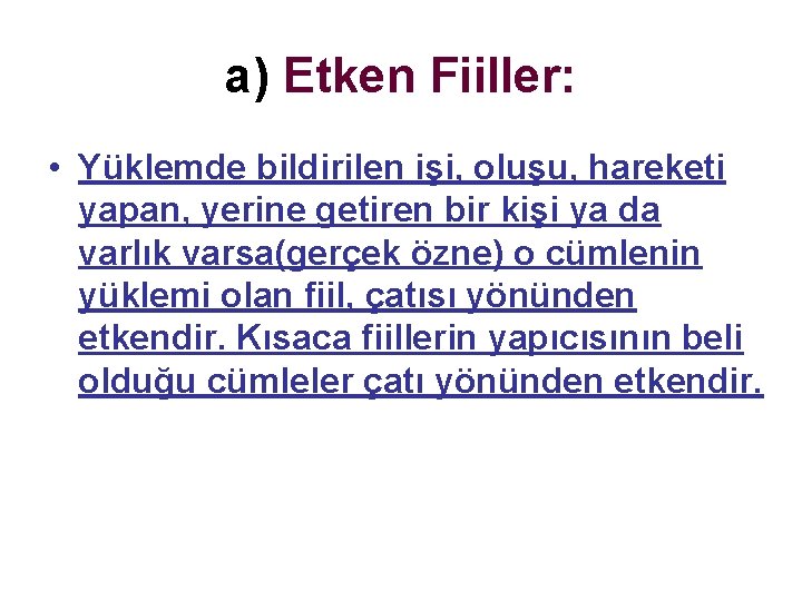 a) Etken Fiiller: • Yüklemde bildirilen işi, oluşu, hareketi yapan, yerine getiren bir kişi