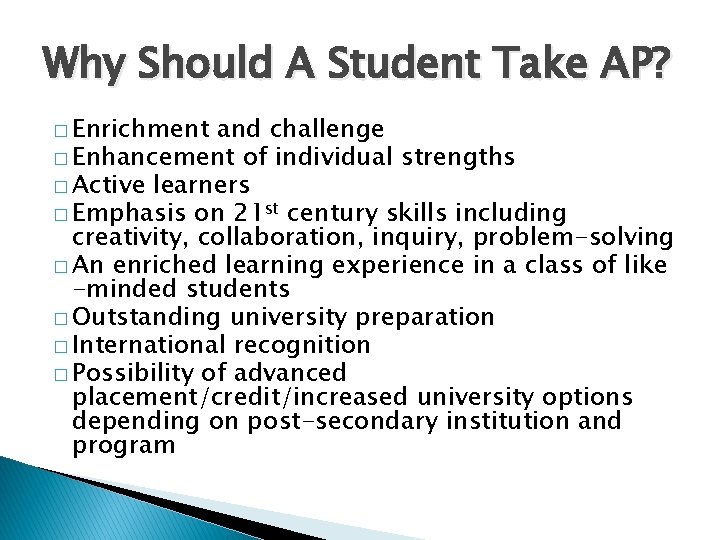 Why Should A Student Take AP? � Enrichment and challenge � Enhancement of individual