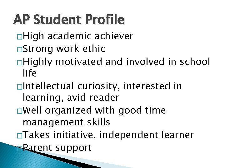 AP Student Profile �High academic achiever �Strong work ethic �Highly motivated and involved in