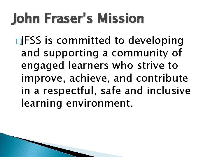 John Fraser’s Mission �JFSS is committed to developing and supporting a community of engaged