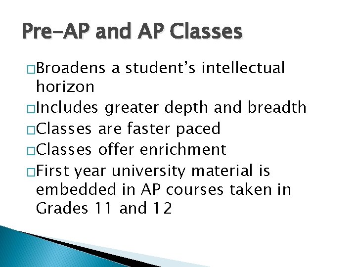 Pre-AP and AP Classes �Broadens a student’s intellectual horizon �Includes greater depth and breadth
