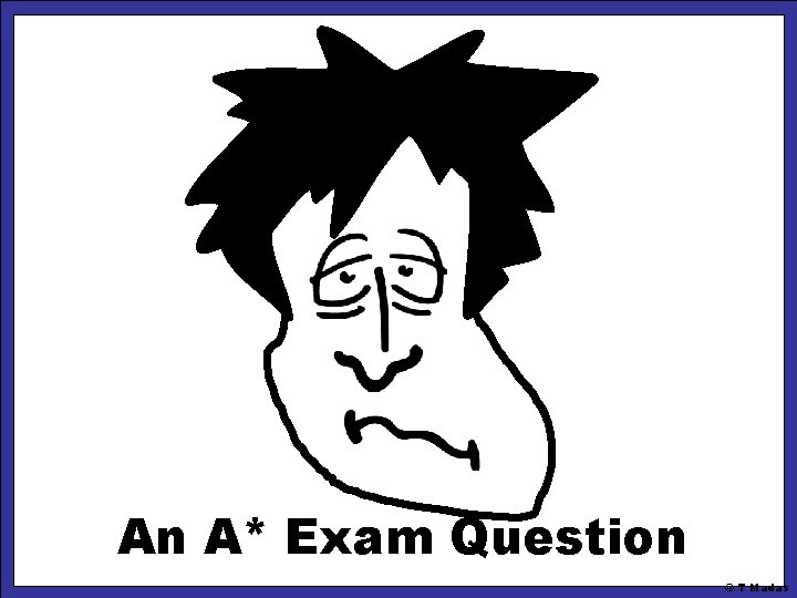 An A* Exam Question © T Madas 