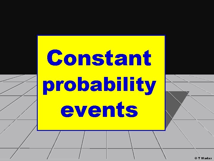 Constant probability events © T Madas 