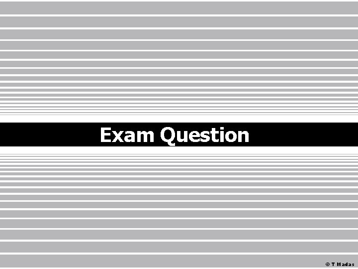 Exam Question © T Madas 