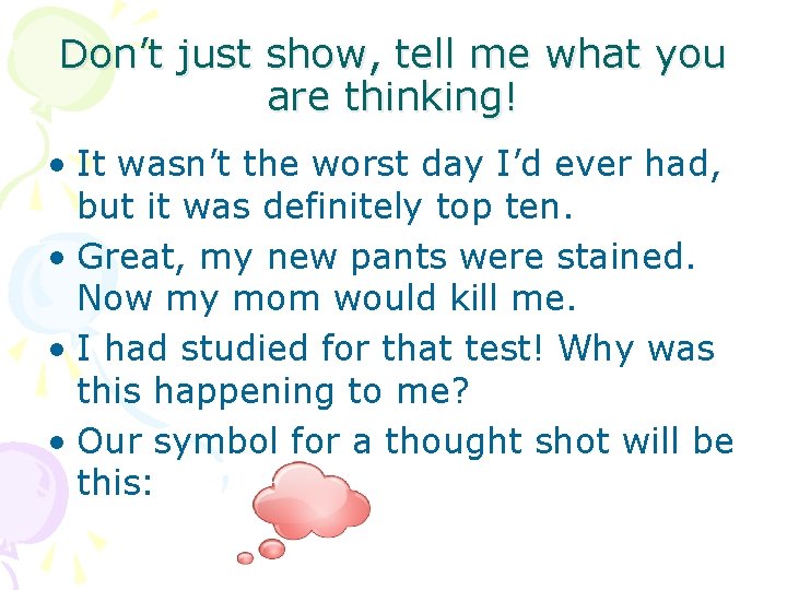 Don’t just show, tell me what you are thinking! • It wasn’t the worst
