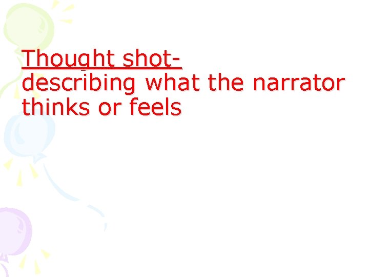 Thought shotdescribing what the narrator thinks or feels 