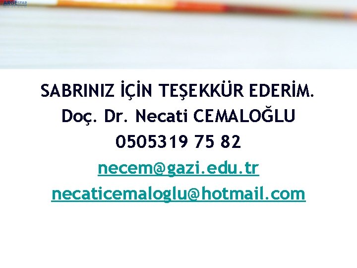 SABRINIZ İÇİN TEŞEKKÜR EDERİM. Doç. Dr. Necati CEMALOĞLU 0505319 75 82 necem@gazi. edu. tr