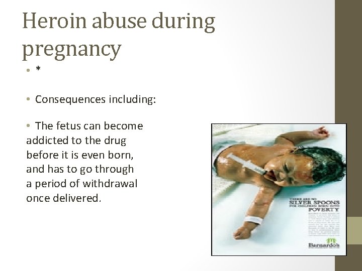 Heroin abuse during pregnancy • * • Consequences including: • The fetus can become