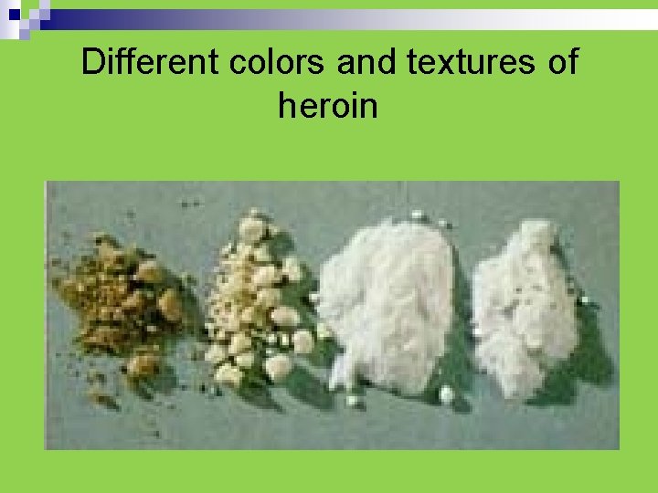 Different colors and textures of heroin 