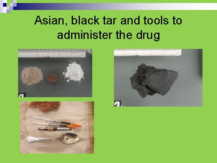 Asian, black tar and tools to administer the drug 