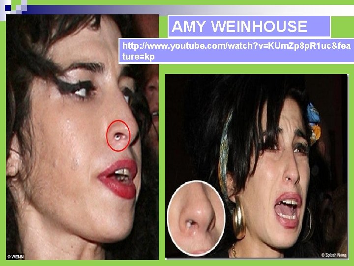 AMY WEINHOUSE http: //www. youtube. com/watch? v=KUm. Zp 8 p. R 1 uc&fea ture=kp