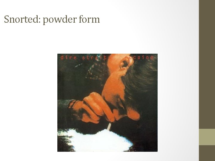 Snorted: powder form 