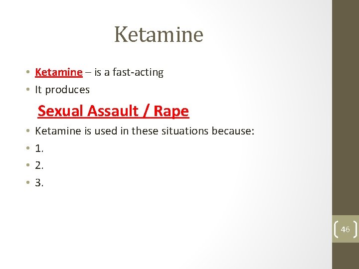 Ketamine • Ketamine – is a fast-acting • It produces Sexual Assault / Rape