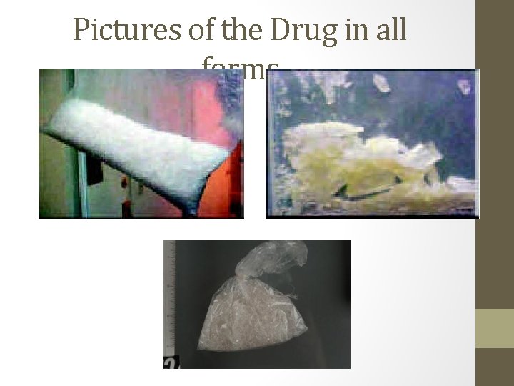 Pictures of the Drug in all forms 