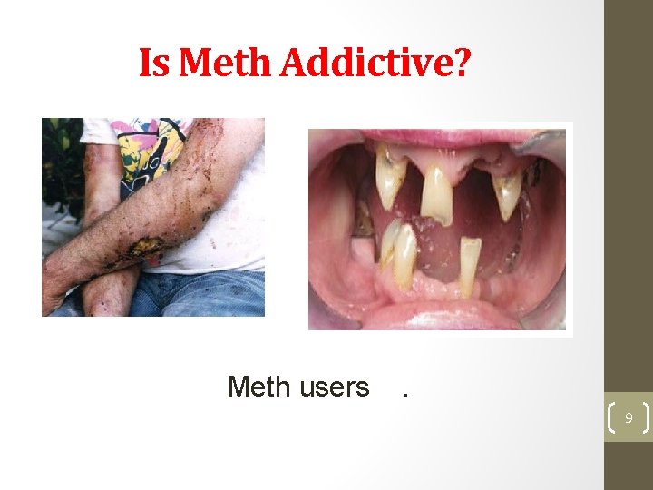 Is Meth Addictive? Meth users . 9 