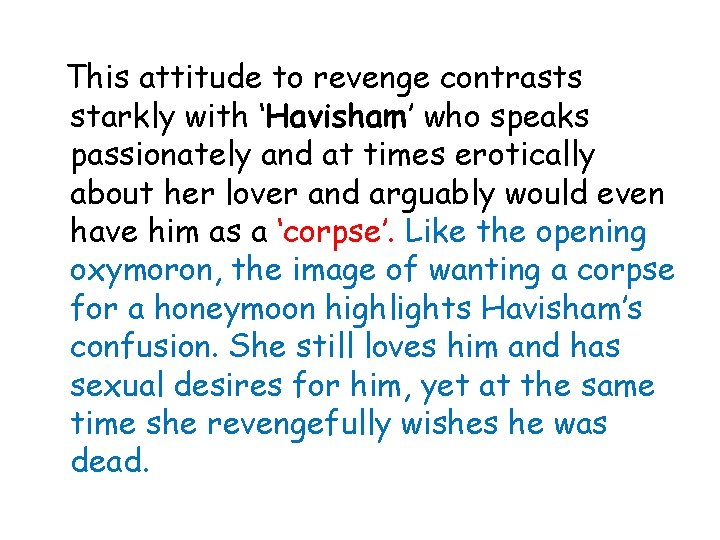 This attitude to revenge contrasts starkly with ‘Havisham’ who speaks passionately and at times