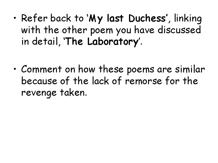  • Refer back to ‘My last Duchess’, linking with the other poem you