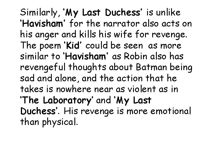 Similarly, ‘My Last Duchess’ is unlike ‘Havisham’ for the narrator also acts on his