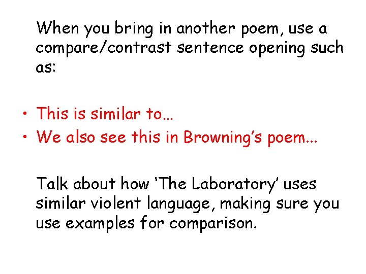 When you bring in another poem, use a compare/contrast sentence opening such as: •