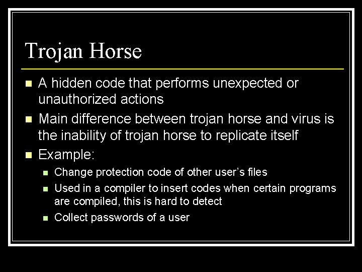 Trojan Horse n n n A hidden code that performs unexpected or unauthorized actions