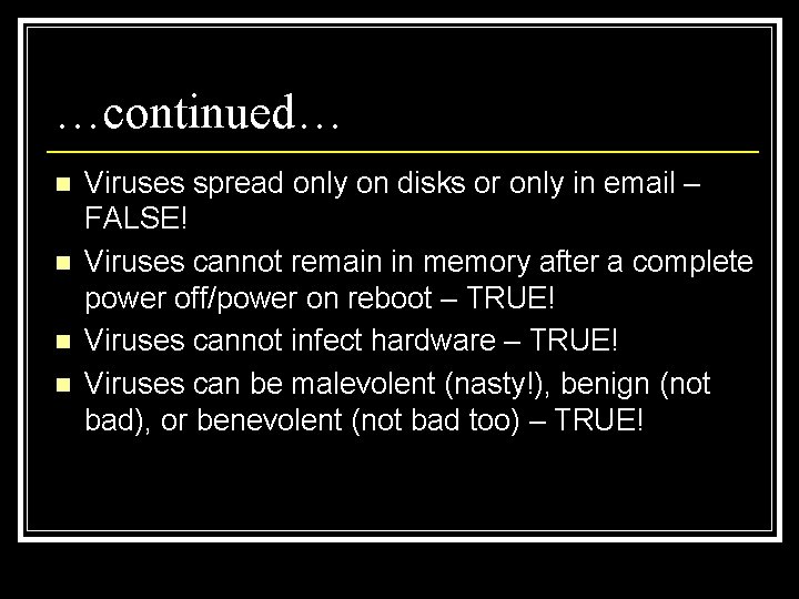 …continued… n n Viruses spread only on disks or only in email – FALSE!