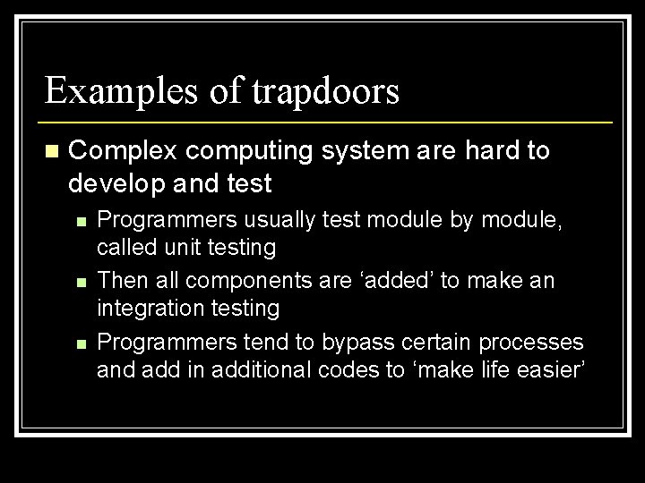 Examples of trapdoors n Complex computing system are hard to develop and test n