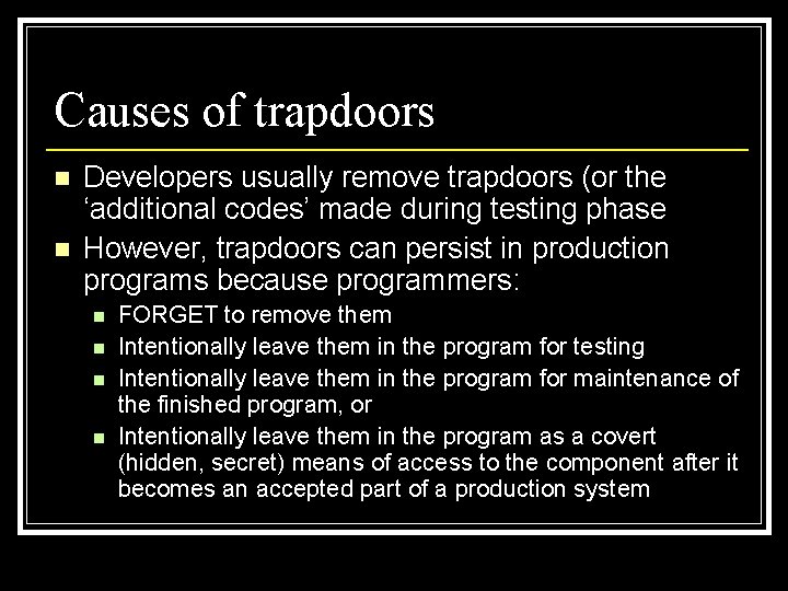 Causes of trapdoors n n Developers usually remove trapdoors (or the ‘additional codes’ made