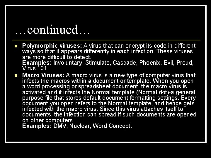 …continued… n n Polymorphic viruses: A virus that can encrypt its code in different