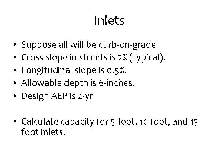 Inlets • • • Suppose all will be curb-on-grade Cross slope in streets is