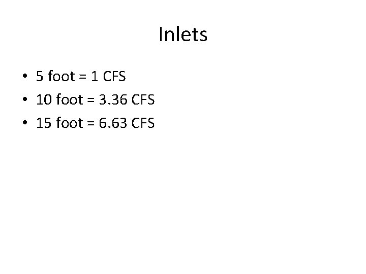 Inlets • 5 foot = 1 CFS • 10 foot = 3. 36 CFS