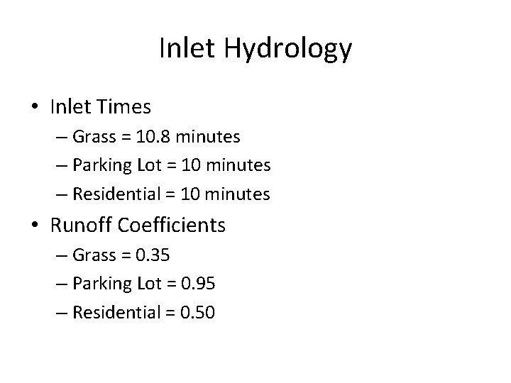 Inlet Hydrology • Inlet Times – Grass = 10. 8 minutes – Parking Lot