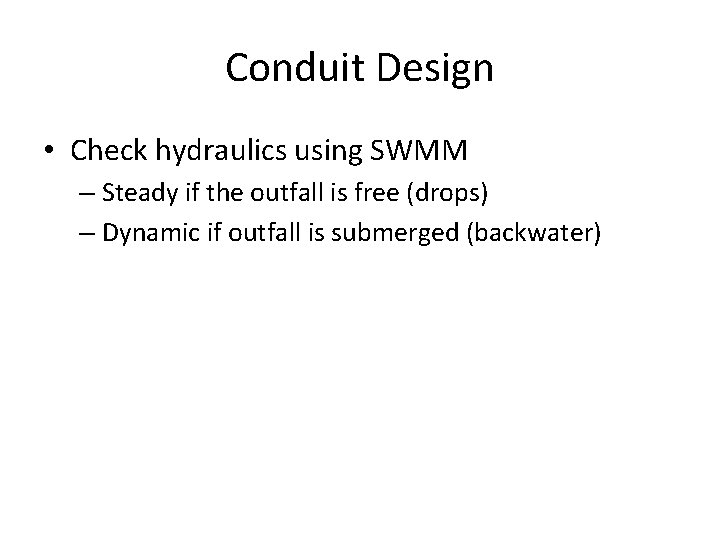 Conduit Design • Check hydraulics using SWMM – Steady if the outfall is free