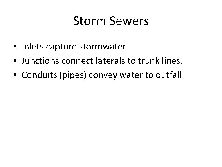 Storm Sewers • Inlets capture stormwater • Junctions connect laterals to trunk lines. •