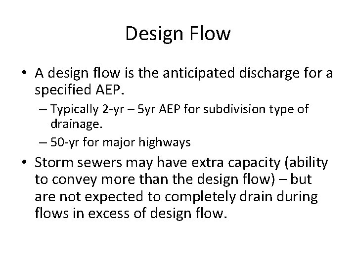 Design Flow • A design flow is the anticipated discharge for a specified AEP.