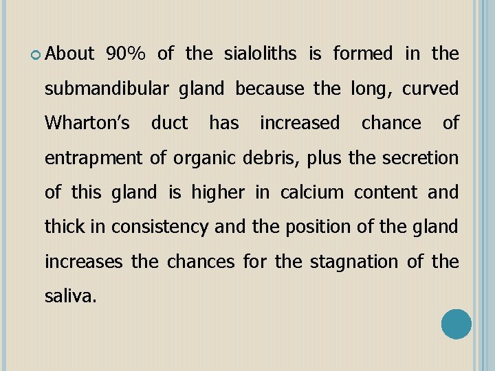  About 90% of the sialoliths is formed in the submandibular gland because the